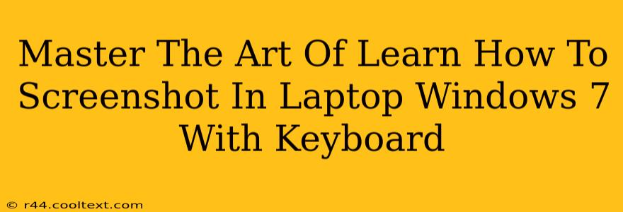 Master The Art Of Learn How To Screenshot In Laptop Windows 7 With Keyboard