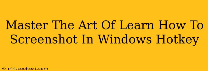 Master The Art Of Learn How To Screenshot In Windows Hotkey