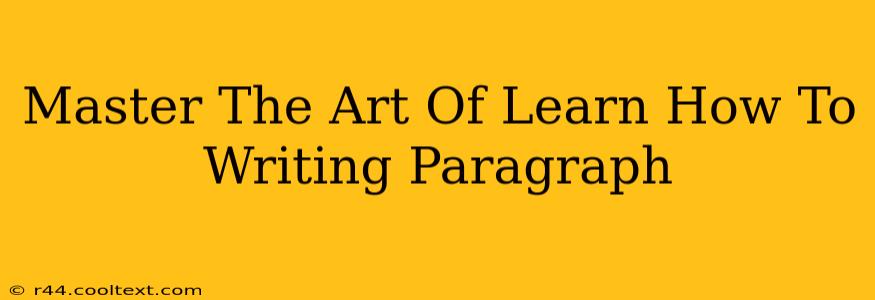 Master The Art Of Learn How To Writing Paragraph