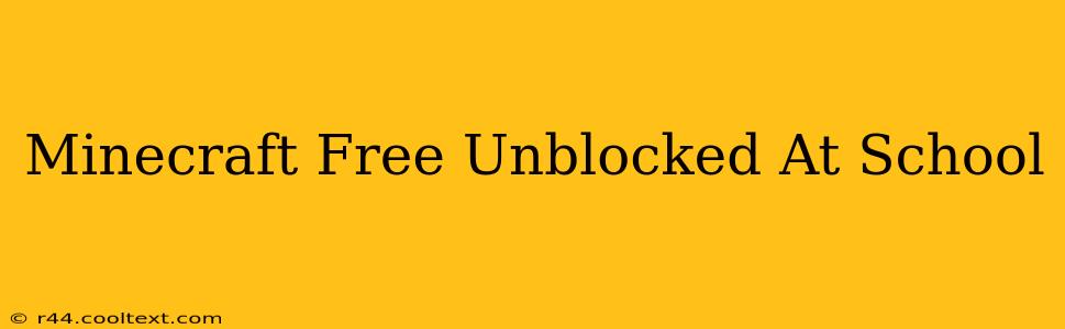 Minecraft Free Unblocked At School