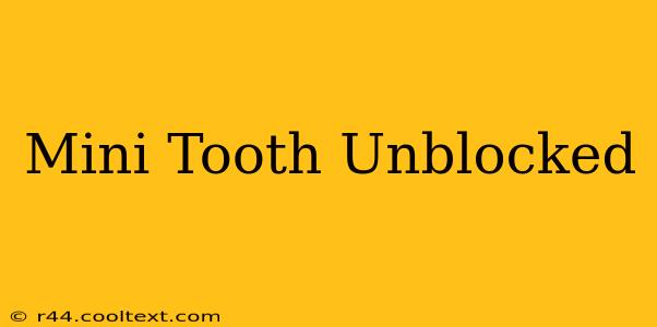 Mini Tooth Unblocked