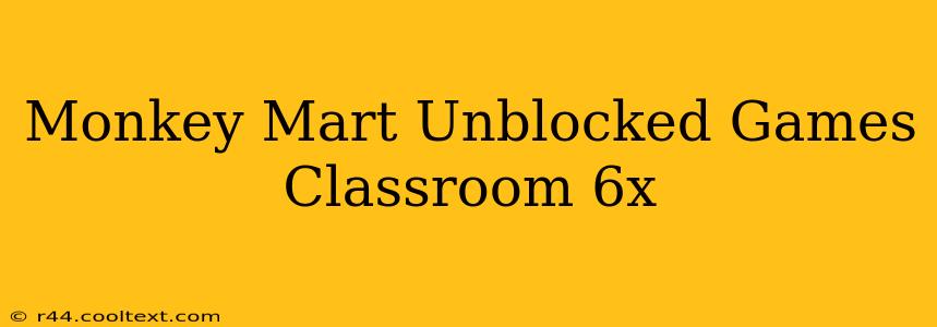 Monkey Mart Unblocked Games Classroom 6x