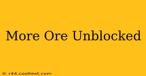 More Ore Unblocked