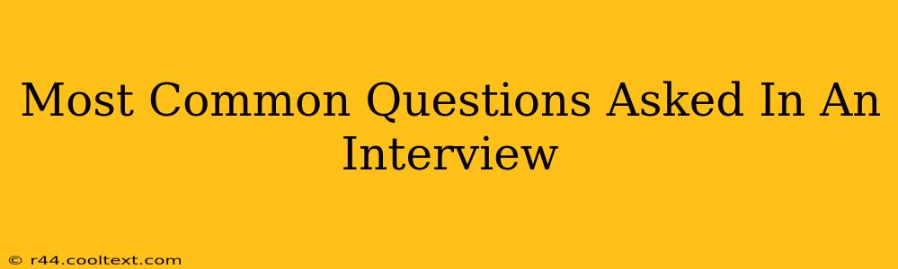 Most Common Questions Asked In An Interview