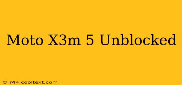 Moto X3m 5 Unblocked