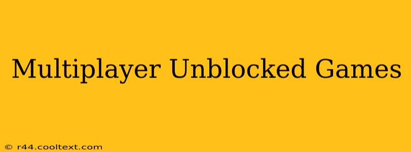 Multiplayer Unblocked Games