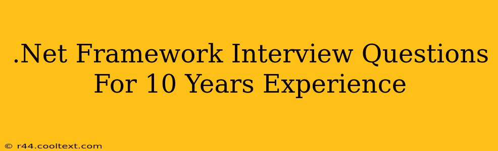 .Net Framework Interview Questions For 10 Years Experience