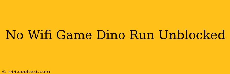 No Wifi Game Dino Run Unblocked