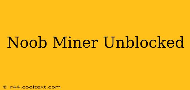 Noob Miner Unblocked