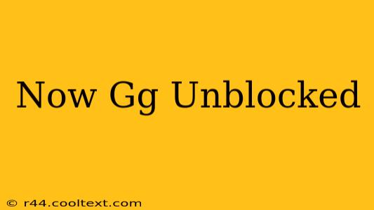 Now Gg Unblocked