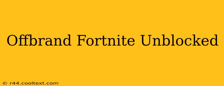 Offbrand Fortnite Unblocked