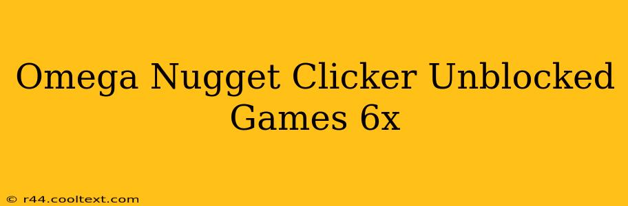 Omega Nugget Clicker Unblocked Games 6x