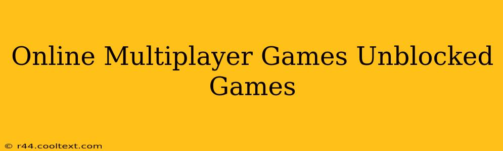 Online Multiplayer Games Unblocked Games