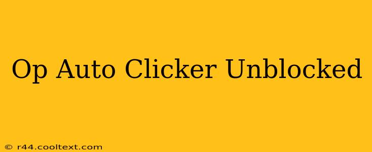 Op Auto Clicker Unblocked