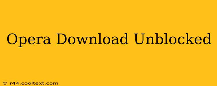 Opera Download Unblocked