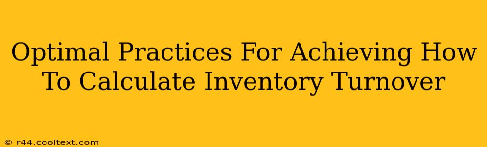 Optimal Practices For Achieving How To Calculate Inventory Turnover