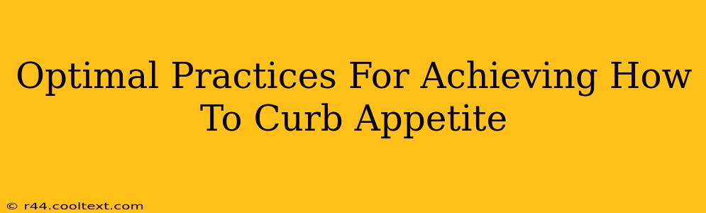 Optimal Practices For Achieving How To Curb Appetite