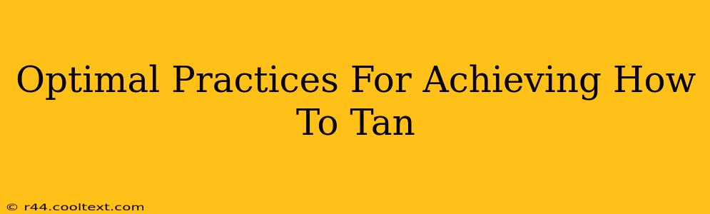 Optimal Practices For Achieving How To Tan