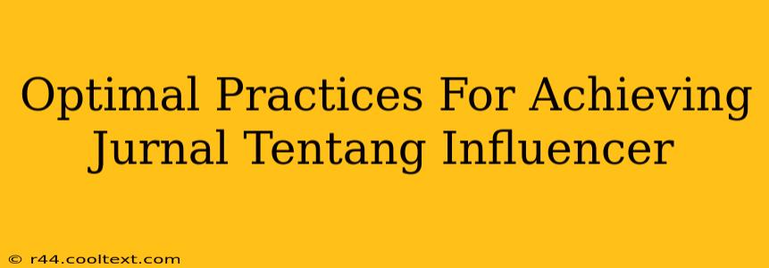 Optimal Practices For Achieving Jurnal Tentang Influencer