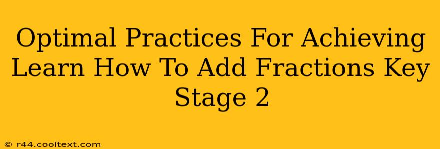 Optimal Practices For Achieving Learn How To Add Fractions Key Stage 2