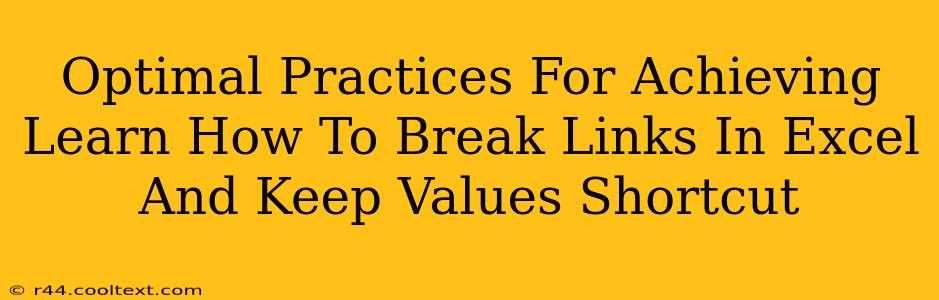 Optimal Practices For Achieving Learn How To Break Links In Excel And Keep Values Shortcut