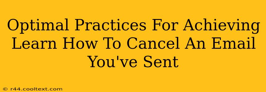 Optimal Practices For Achieving Learn How To Cancel An Email You've Sent