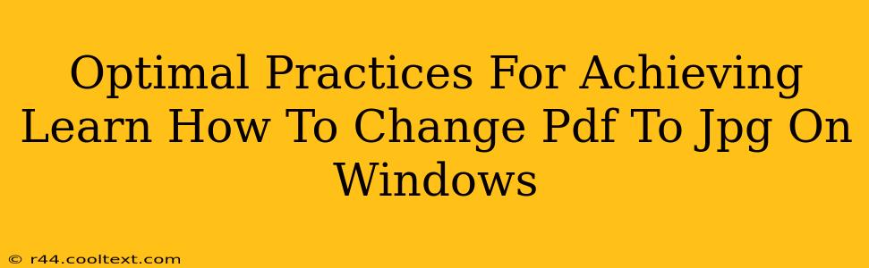 Optimal Practices For Achieving Learn How To Change Pdf To Jpg On Windows