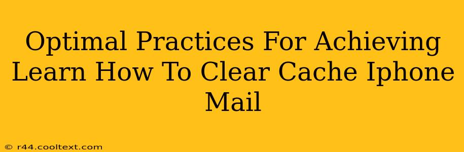 Optimal Practices For Achieving Learn How To Clear Cache Iphone Mail