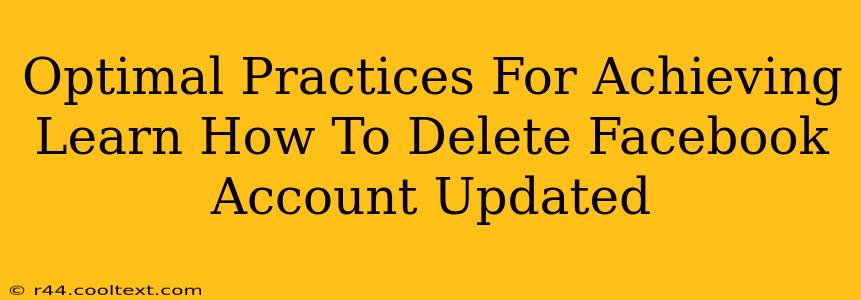 Optimal Practices For Achieving Learn How To Delete Facebook Account Updated