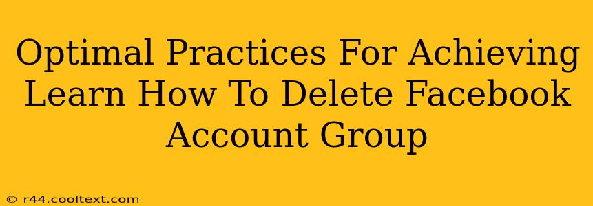 Optimal Practices For Achieving Learn How To Delete Facebook Account Group