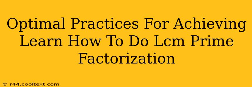 Optimal Practices For Achieving Learn How To Do Lcm Prime Factorization