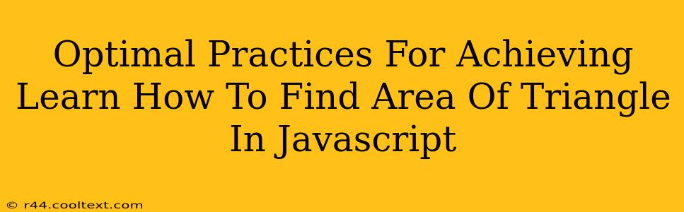 Optimal Practices For Achieving Learn How To Find Area Of Triangle In Javascript