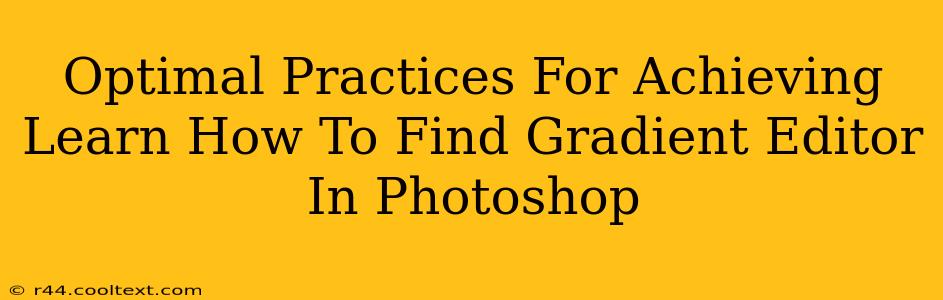 Optimal Practices For Achieving Learn How To Find Gradient Editor In Photoshop