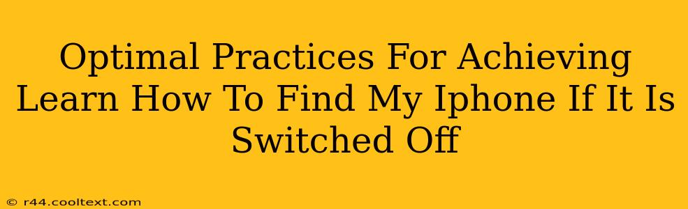 Optimal Practices For Achieving Learn How To Find My Iphone If It Is Switched Off