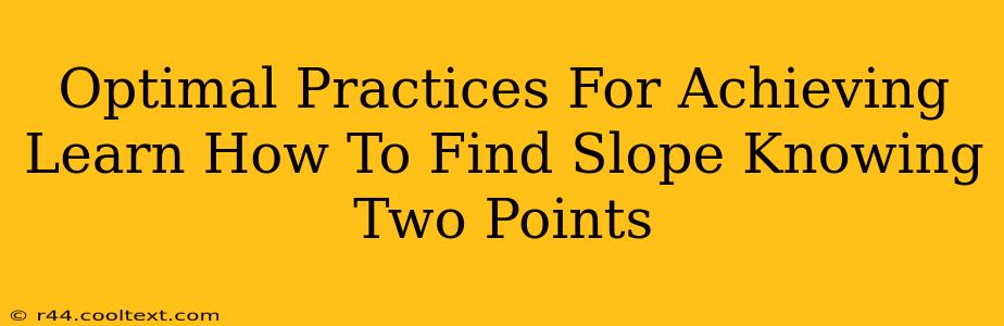 Optimal Practices For Achieving Learn How To Find Slope Knowing Two Points