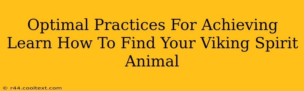 Optimal Practices For Achieving Learn How To Find Your Viking Spirit Animal