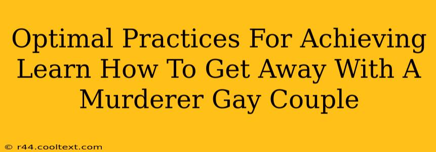 Optimal Practices For Achieving Learn How To Get Away With A Murderer Gay Couple