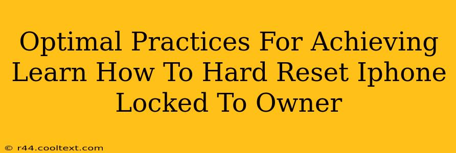 Optimal Practices For Achieving Learn How To Hard Reset Iphone Locked To Owner