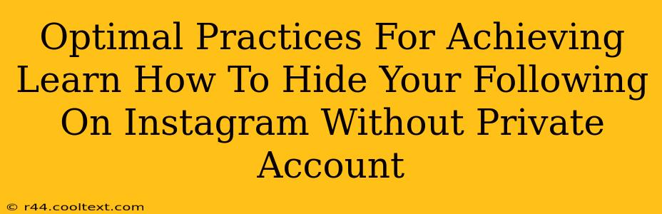 Optimal Practices For Achieving Learn How To Hide Your Following On Instagram Without Private Account