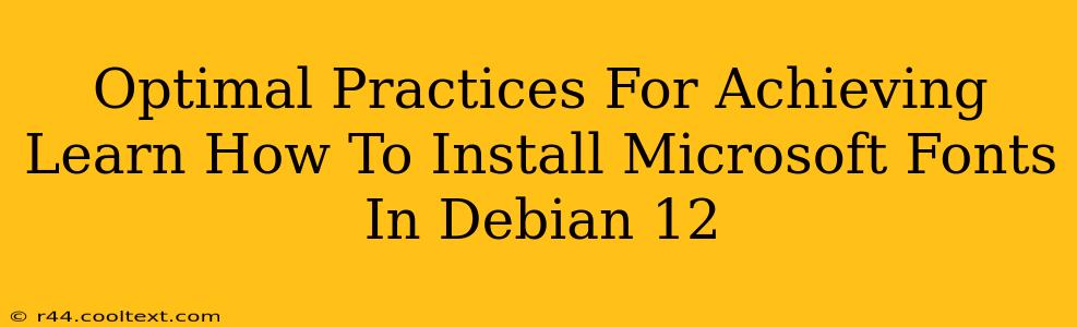 Optimal Practices For Achieving Learn How To Install Microsoft Fonts In Debian 12