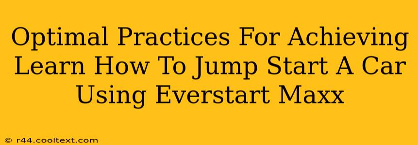 Optimal Practices For Achieving Learn How To Jump Start A Car Using Everstart Maxx