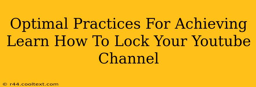 Optimal Practices For Achieving Learn How To Lock Your Youtube Channel