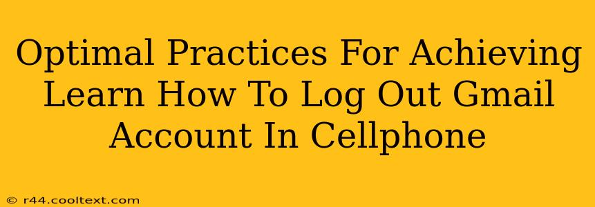 Optimal Practices For Achieving Learn How To Log Out Gmail Account In Cellphone