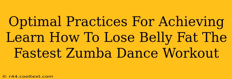 Optimal Practices For Achieving Learn How To Lose Belly Fat The Fastest Zumba Dance Workout