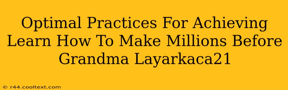 Optimal Practices For Achieving Learn How To Make Millions Before Grandma Layarkaca21