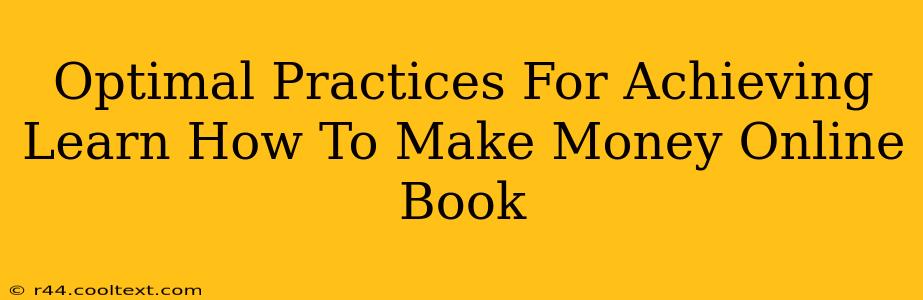 Optimal Practices For Achieving Learn How To Make Money Online Book