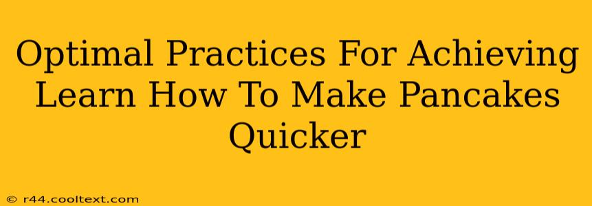 Optimal Practices For Achieving Learn How To Make Pancakes Quicker