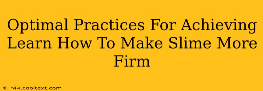 Optimal Practices For Achieving Learn How To Make Slime More Firm