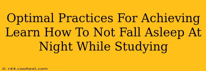 Optimal Practices For Achieving Learn How To Not Fall Asleep At Night While Studying