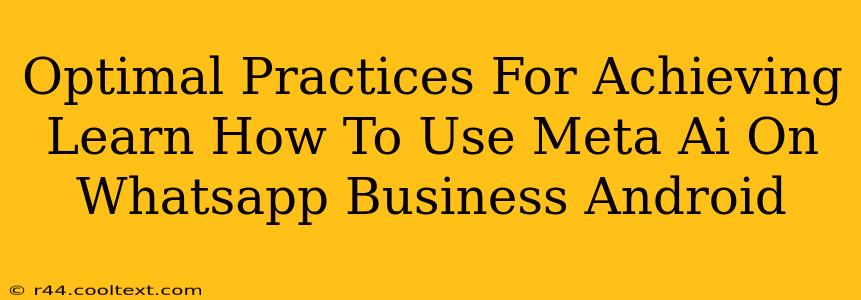 Optimal Practices For Achieving Learn How To Use Meta Ai On Whatsapp Business Android